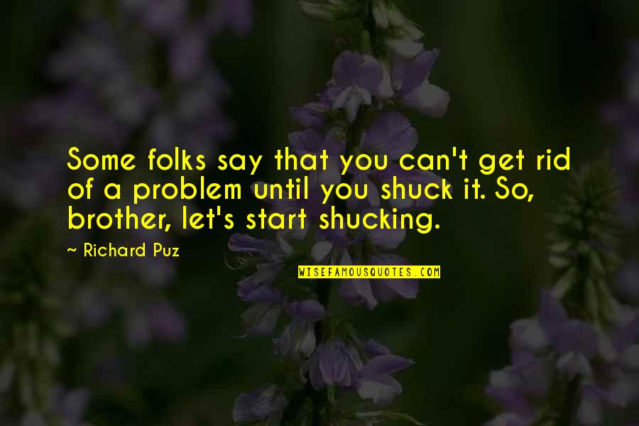 Folks's Quotes By Richard Puz: Some folks say that you can't get rid