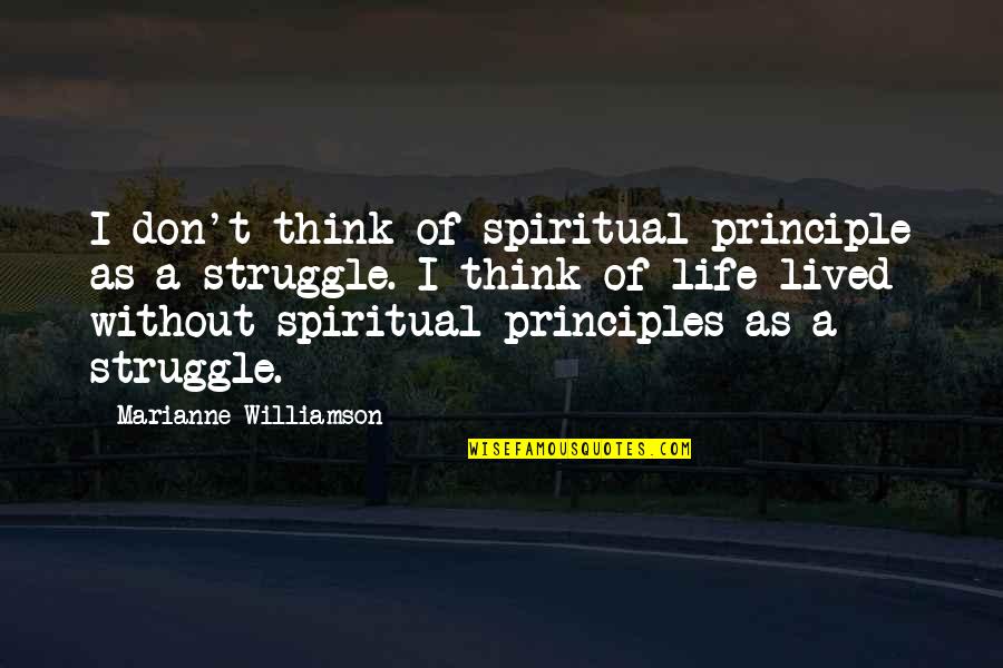 Folkstyle Wrestling Quotes By Marianne Williamson: I don't think of spiritual principle as a