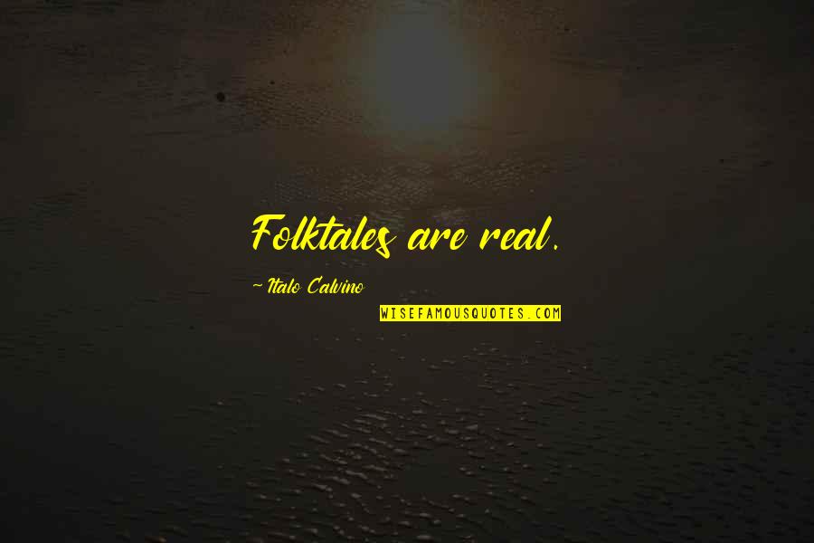 Folktales Quotes By Italo Calvino: Folktales are real.