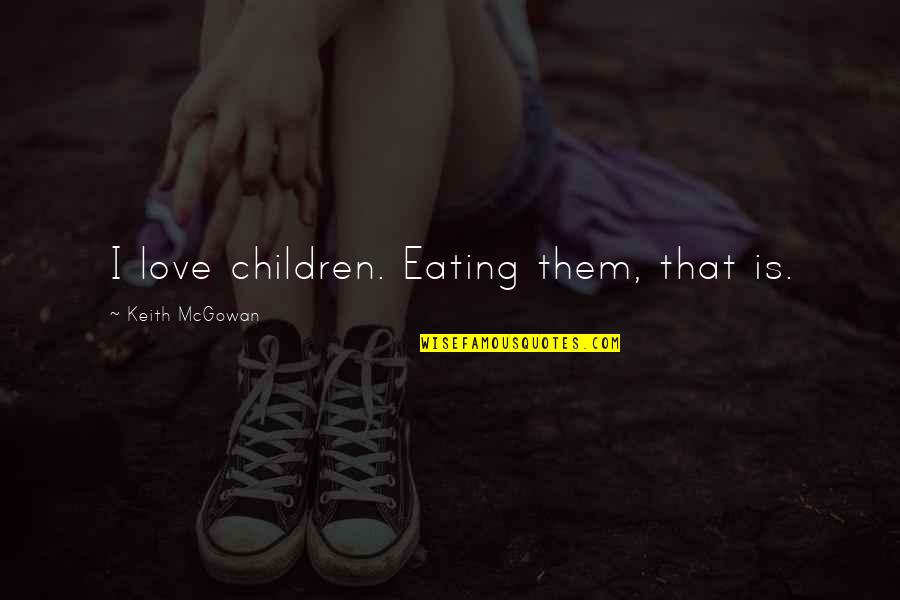 Folktales Quotes By Keith McGowan: I love children. Eating them, that is.