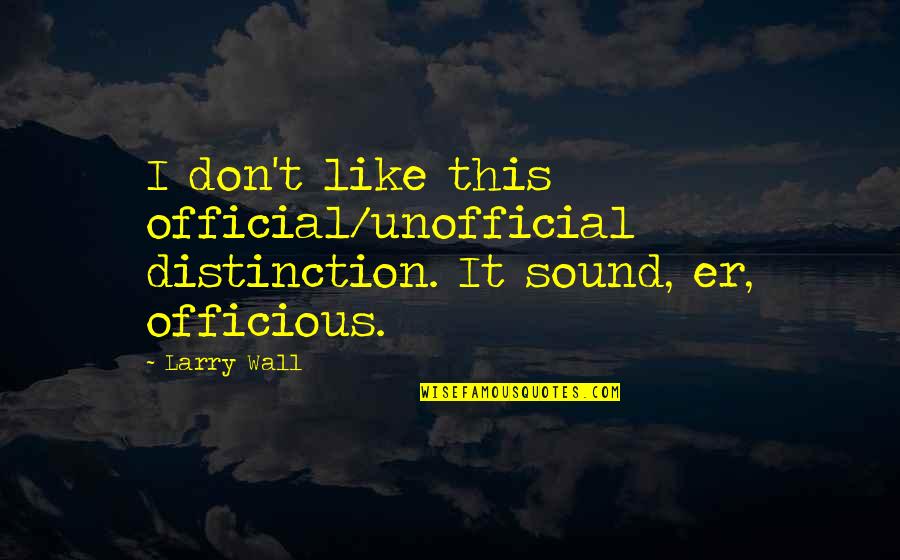 Folktales Quotes By Larry Wall: I don't like this official/unofficial distinction. It sound,