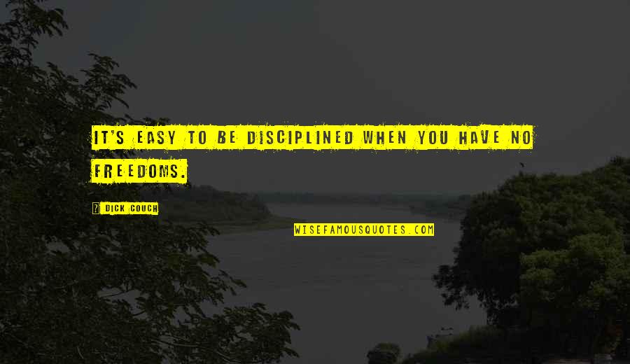Folladora Quotes By Dick Couch: It's easy to be disciplined when you have