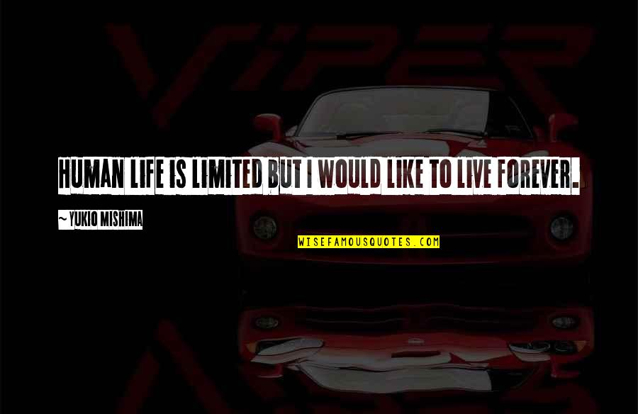 Folladora Quotes By Yukio Mishima: Human life is limited but I would like