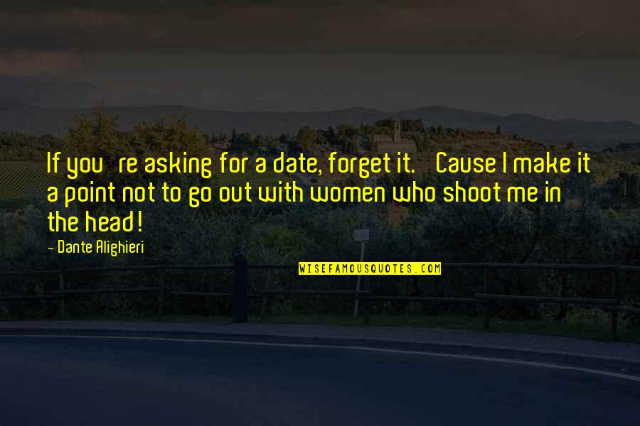 Folle Quotes By Dante Alighieri: If you're asking for a date, forget it.