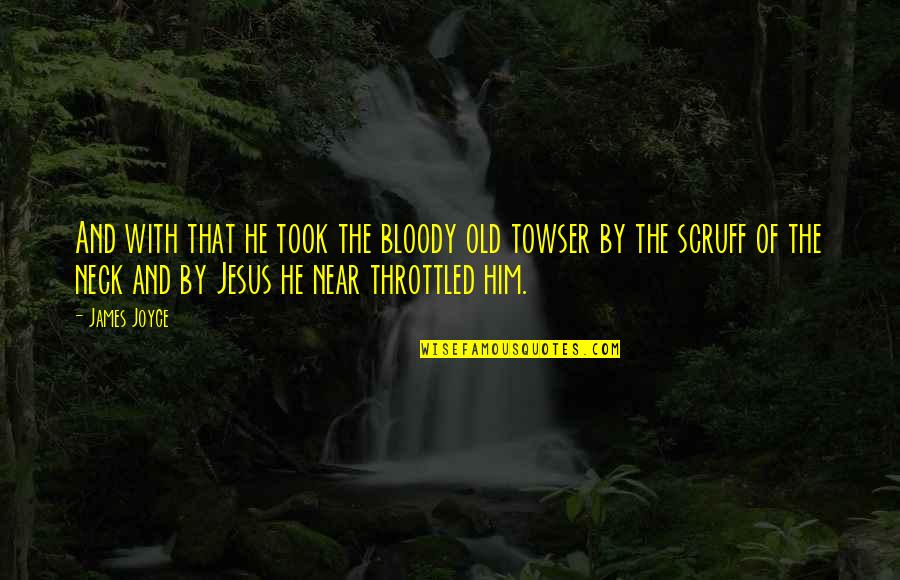 Follea Rene Quotes By James Joyce: And with that he took the bloody old