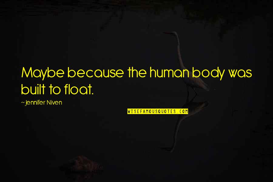 Follea Wig Quotes By Jennifer Niven: Maybe because the human body was built to Follea Wig Quotes By Jennifer Niven: Maybe because the human body was built to