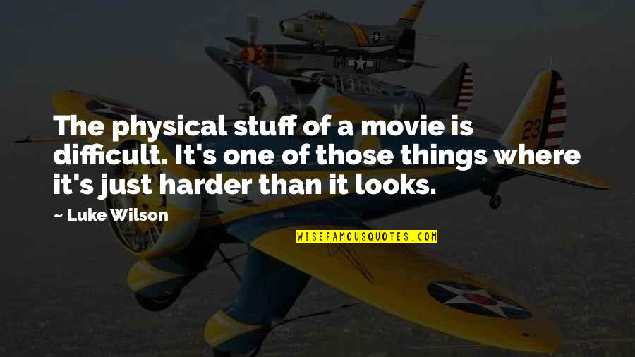 Folleh Shar Quotes By Luke Wilson: The physical stuff of a movie is difficult. Folleh Shar Quotes By Luke Wilson: The physical stuff of a movie is difficult.