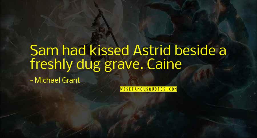 Follement Christian Quotes By Michael Grant: Sam had kissed Astrid beside a freshly dug