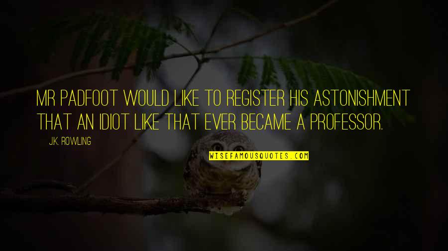 Follemento Quotes By J.K. Rowling: Mr Padfoot would like to register his astonishment