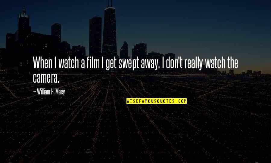 Follese Culinary Quotes By William H. Macy: When I watch a film I get swept