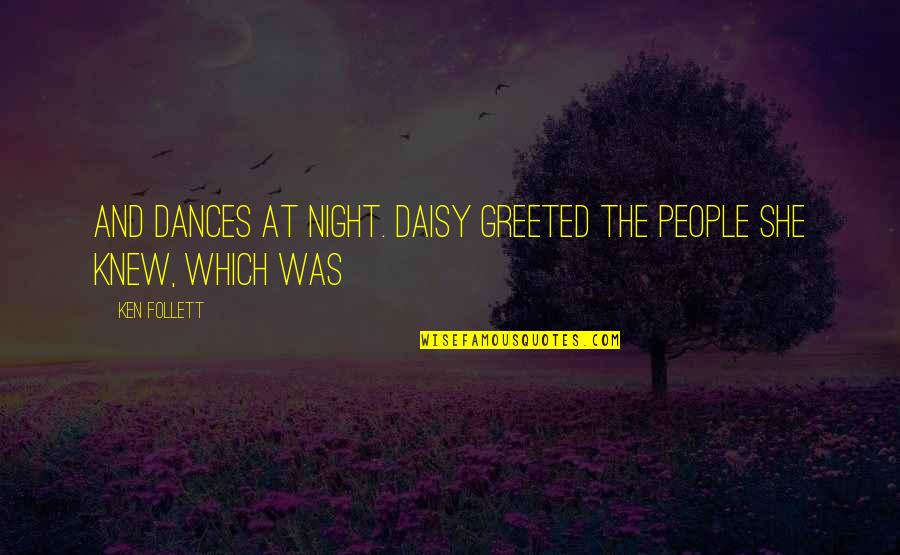 Follett Quotes By Ken Follett: And dances at night. Daisy greeted the people