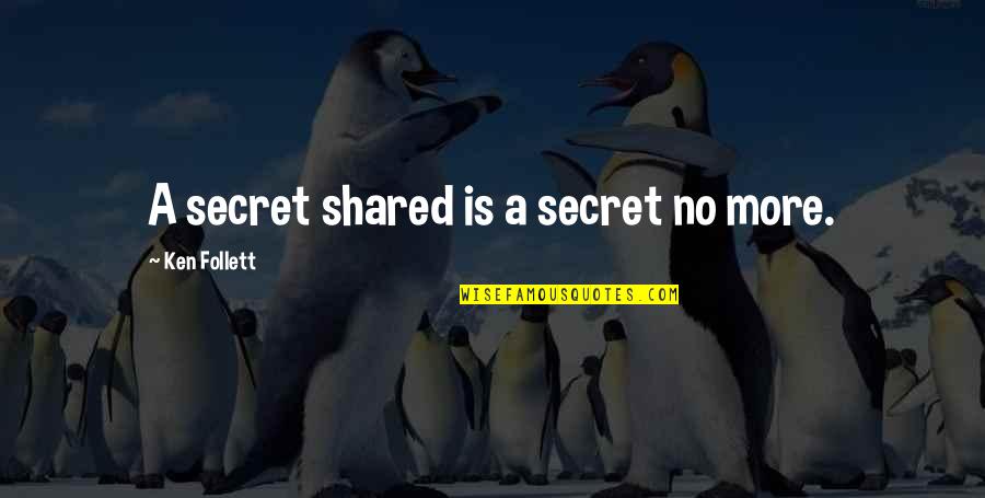 Follett Quotes By Ken Follett: A secret shared is a secret no more.