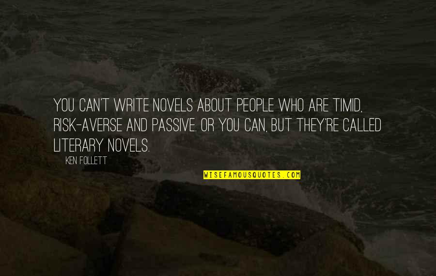 Follett Quotes By Ken Follett: You can't write novels about people who are