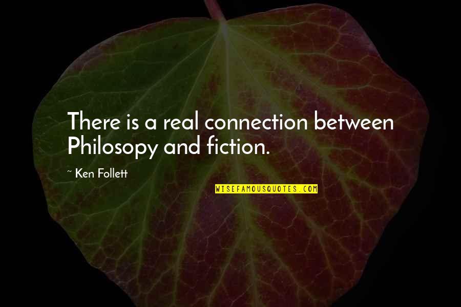Follett Quotes By Ken Follett: There is a real connection between Philosopy and