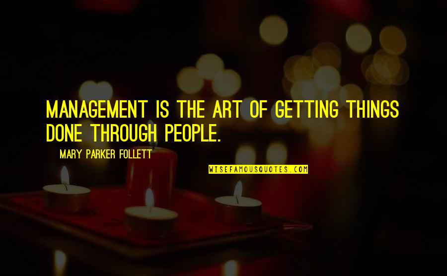 Follett Quotes By Mary Parker Follett: Management is the art of getting things done