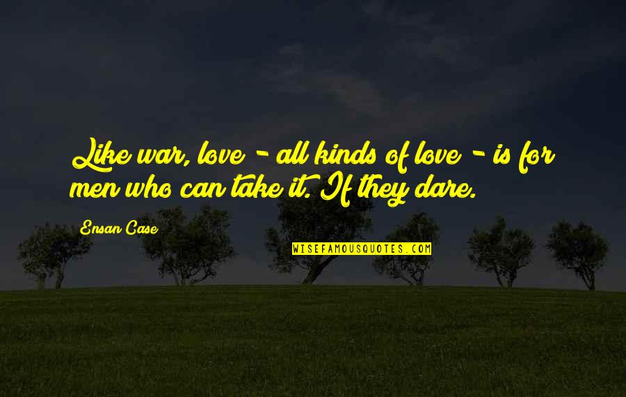 Follette Pottery Quotes By Ensan Case: Like war, love - all kinds of love