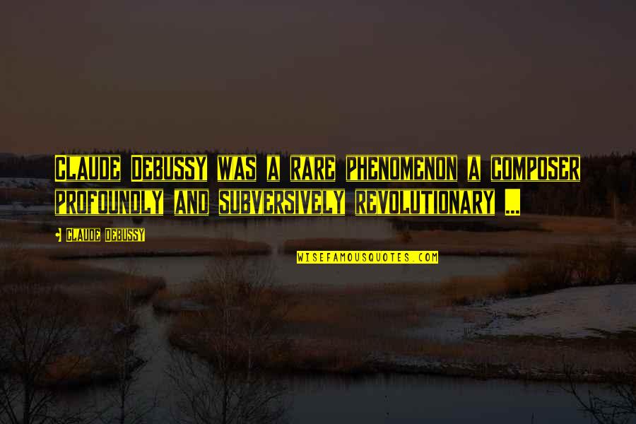 Folliard Quotes By Claude Debussy: Claude Debussy was a rare phenomenon a composer Folliard Quotes By Claude Debussy: Claude Debussy was a rare phenomenon a composer