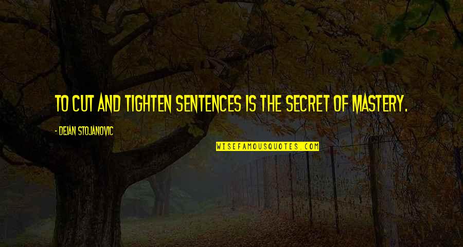 Folliard Streator Quotes By Dejan Stojanovic: To cut and tighten sentences is the secret Folliard Streator Quotes By Dejan Stojanovic: To cut and tighten sentences is the secret