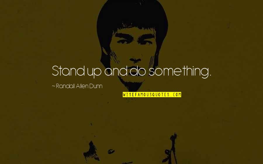 Follically Quotes By Randall Allen Dunn: Stand up and do something.