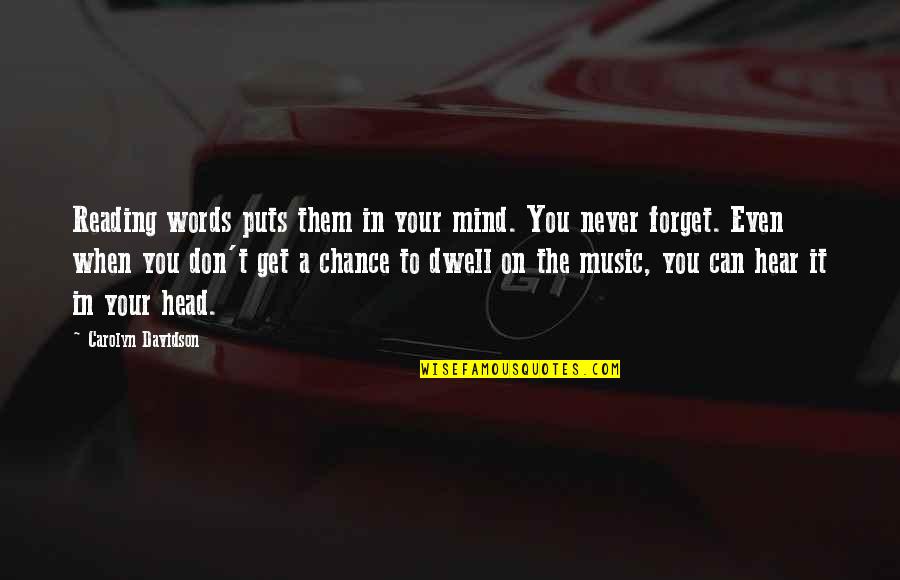 Follicles Quotes By Carolyn Davidson: Reading words puts them in your mind. You