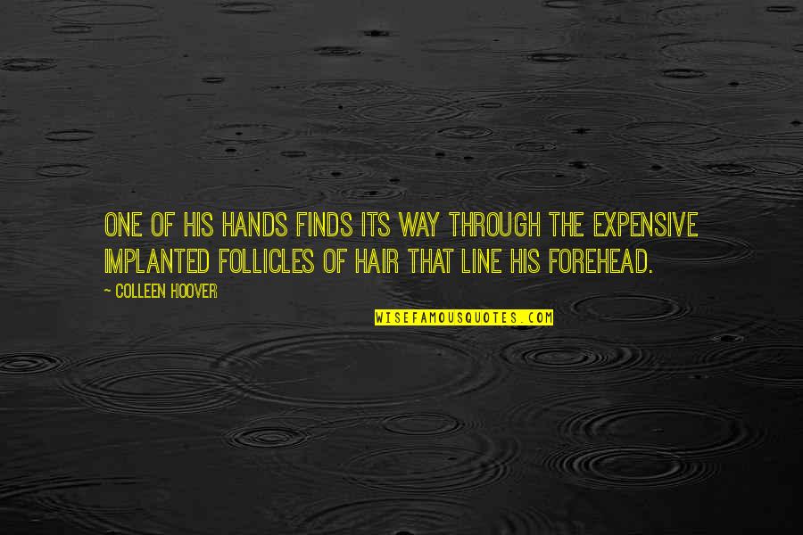 Follicles Quotes By Colleen Hoover: One of his hands finds its way through