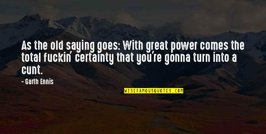 Follicles Quotes By Garth Ennis: As the old saying goes: With great power