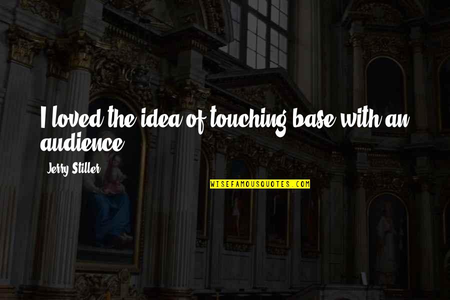Follicles Quotes By Jerry Stiller: I loved the idea of touching base with