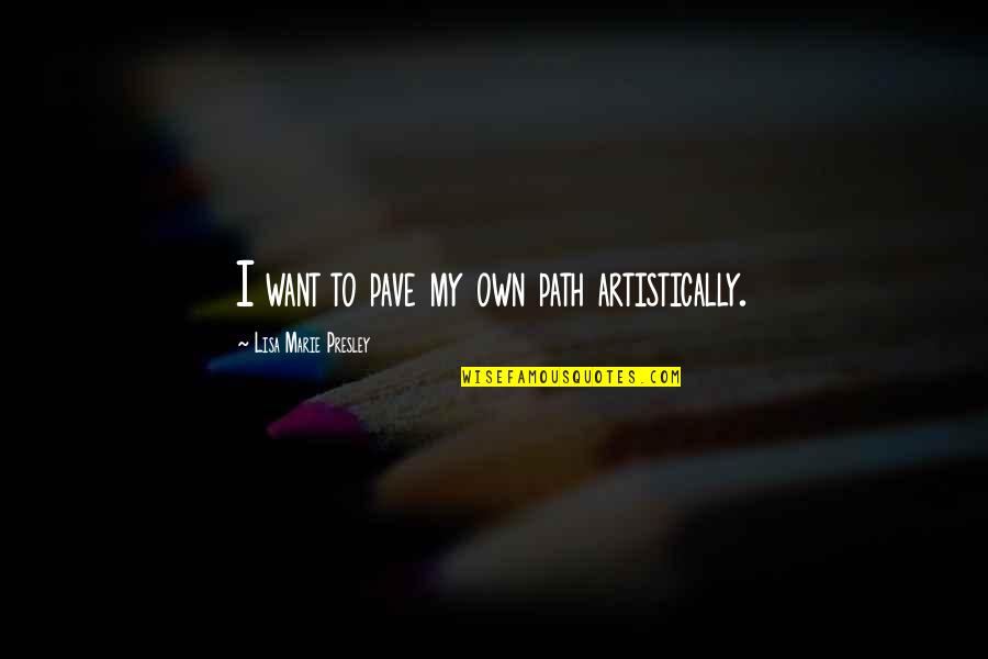 Follicles Quotes By Lisa Marie Presley: I want to pave my own path artistically.