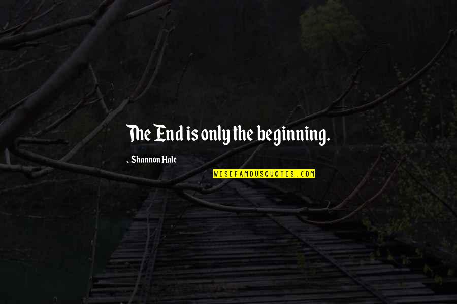 Follicular Quotes By Shannon Hale: The End is only the beginning. Follicular Quotes By Shannon Hale: The End is only the beginning.