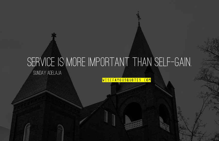 Follie Follie Quotes By Sunday Adelaja: Service is more important than self-gain.