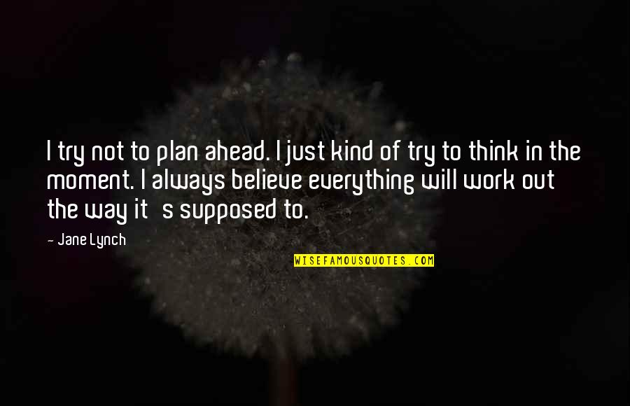 Follieri Today Quotes By Jane Lynch: I try not to plan ahead. I just