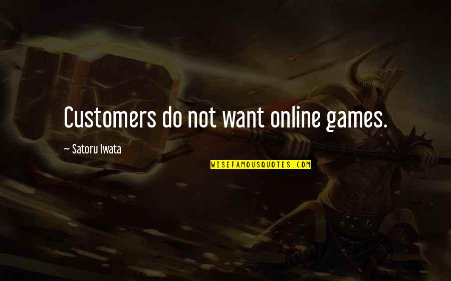 Follieri Today Quotes By Satoru Iwata: Customers do not want online games.