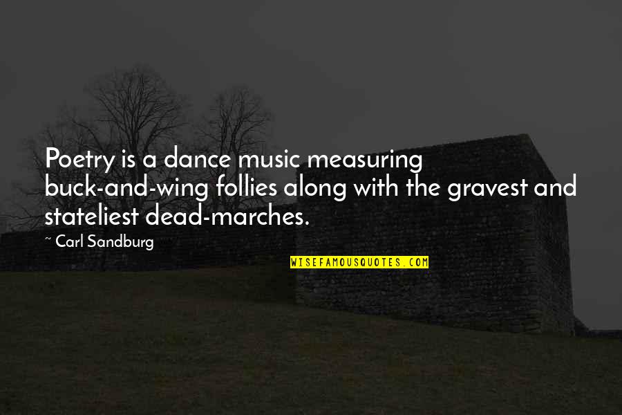 Follies Quotes By Carl Sandburg: Poetry is a dance music measuring buck-and-wing follies