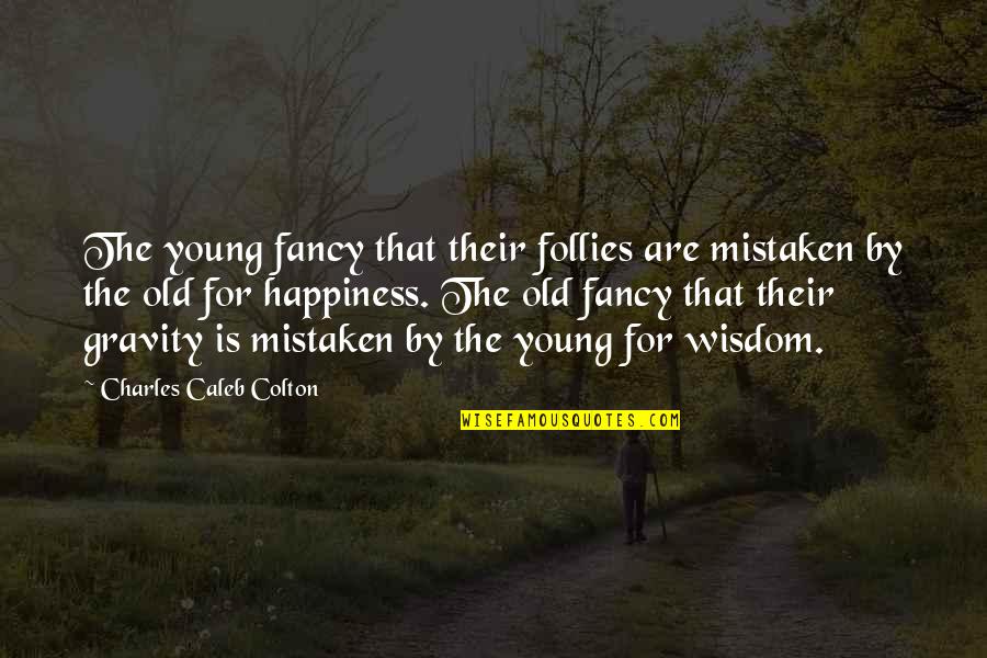 Follies Quotes By Charles Caleb Colton: The young fancy that their follies are mistaken