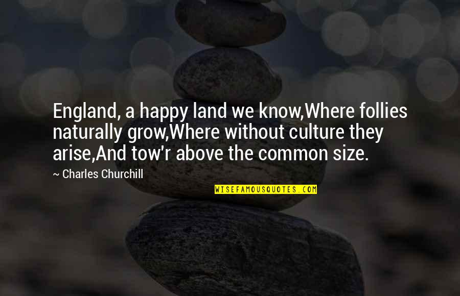 Follies Quotes By Charles Churchill: England, a happy land we know,Where follies naturally