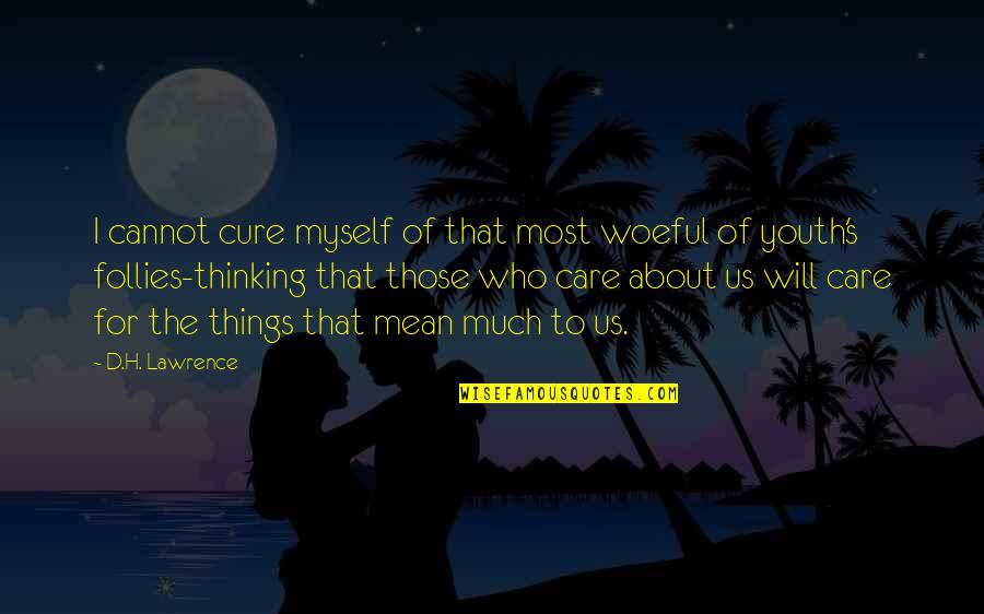 Follies Quotes By D.H. Lawrence: I cannot cure myself of that most woeful