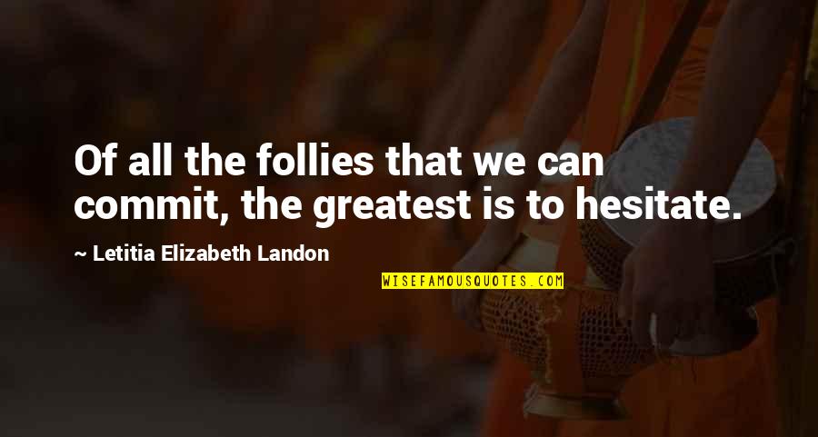 Follies Quotes By Letitia Elizabeth Landon: Of all the follies that we can commit,