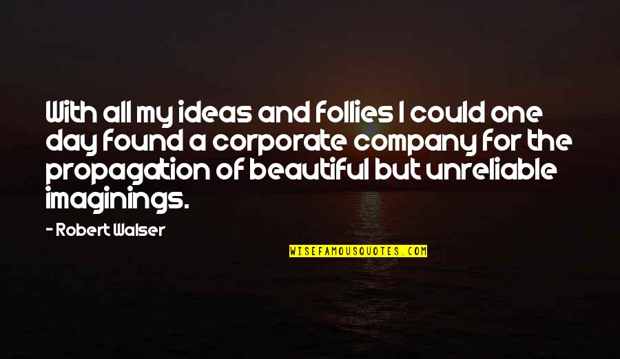 Follies Quotes By Robert Walser: With all my ideas and follies I could