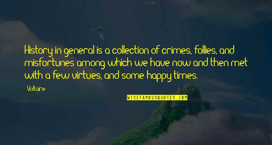 Follies Quotes By Voltaire: History in general is a collection of crimes,