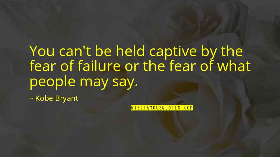 Follies Strass Quotes By Kobe Bryant: You can't be held captive by the fear