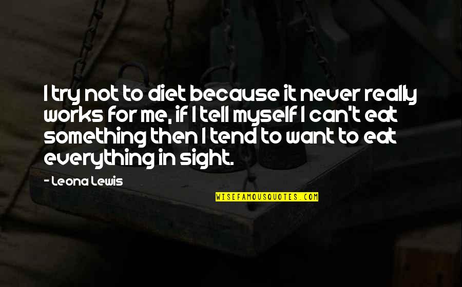 Follies Strass Quotes By Leona Lewis: I try not to diet because it never Follies Strass Quotes By Leona Lewis: I try not to diet because it never
