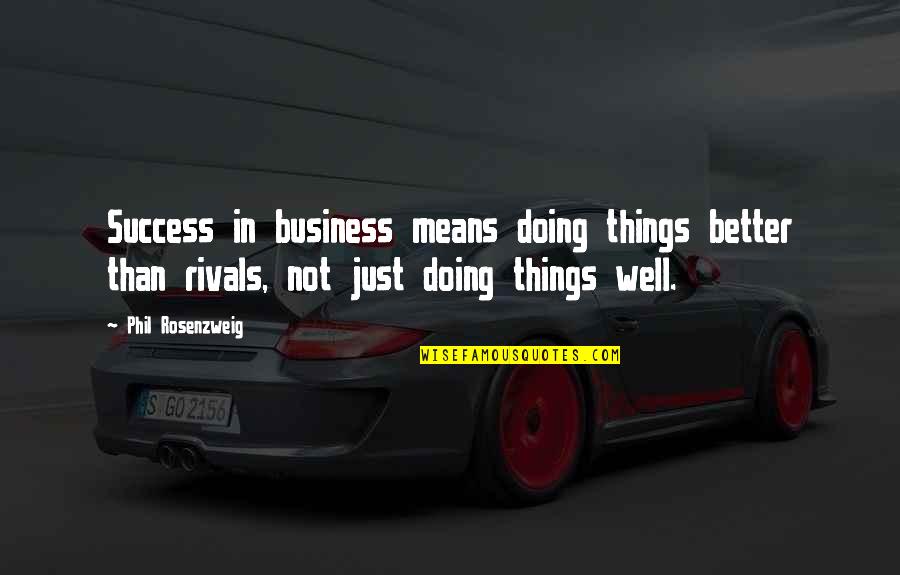 Folliet Coffee Quotes By Phil Rosenzweig: Success in business means doing things better than