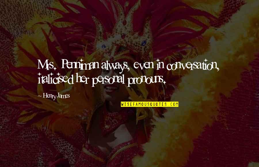 Folliet Destiny Quotes By Henry James: Mrs. Penniman always, even in conversation, italicised her