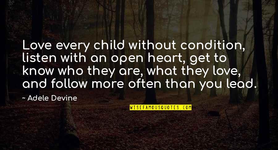 Follow And Lead Quotes By Adele Devine: Love every child without condition, listen with an