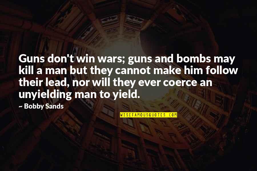 Follow And Lead Quotes By Bobby Sands: Guns don't win wars; guns and bombs may