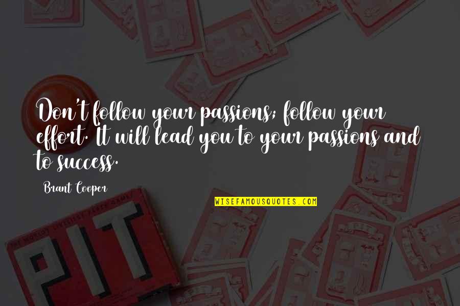 Follow And Lead Quotes By Brant Cooper: Don't follow your passions; follow your effort. It