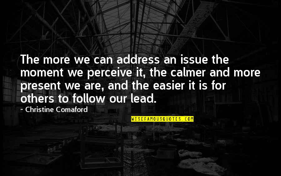 Follow And Lead Quotes By Christine Comaford: The more we can address an issue the