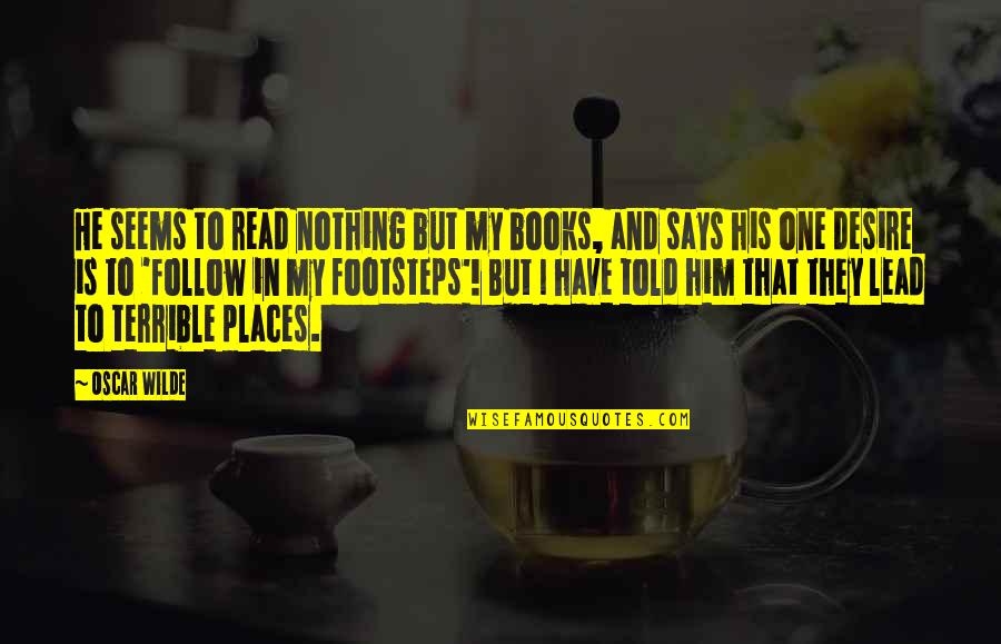 Follow And Lead Quotes By Oscar Wilde: He seems to read nothing but my books,