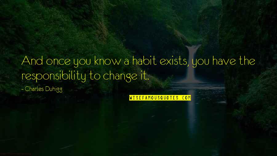 Follow Antonyms Quotes By Charles Duhigg: And once you know a habit exists, you