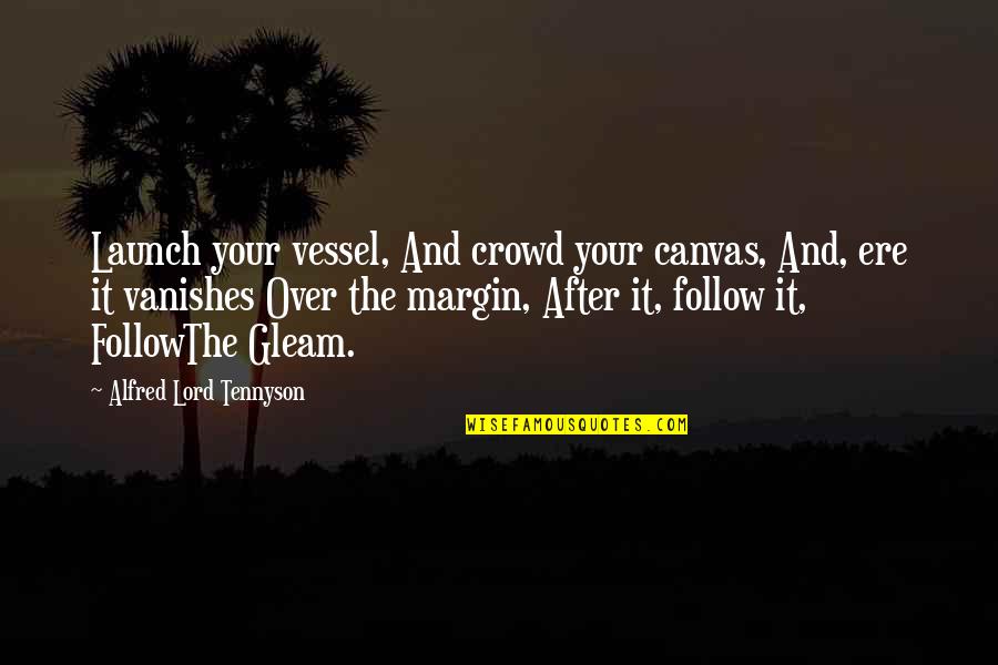 Follow Crowd Quotes By Alfred Lord Tennyson: Launch your vessel, And crowd your canvas, And,